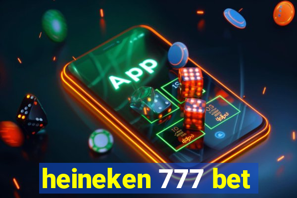 heineken 777 bet